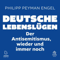 Deutsche Lebenslügen: Der Antisemitismus, wieder und immer noch