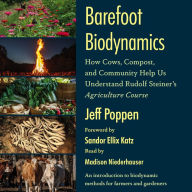 Barefoot Biodynamics: How Cows, Compost, and Community Help Us Understand Rudolf Steiner's Agriculture Course