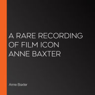 A Rare Recording of Film Icon Anne Baxter