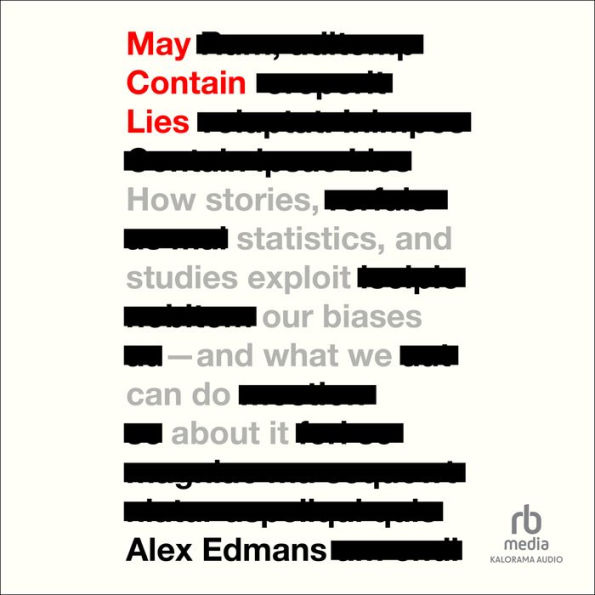 May Contain Lies: How Stories, Statistics, and Studies Exploit Our Biases And What We Can Do About It