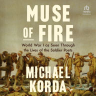 Muse of Fire: World War I As Seen Through the Lives of the Soldier Poets