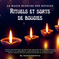 La magie blanche des bougies: Rituels et sorts de bougies