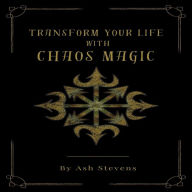 Transform your Life with Chaos Magic