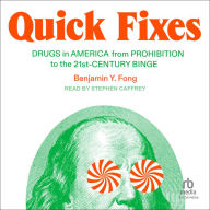 Quick Fixes: Drugs in America from Prohibition to the 21st Century Binge