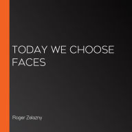 Today We Choose Faces