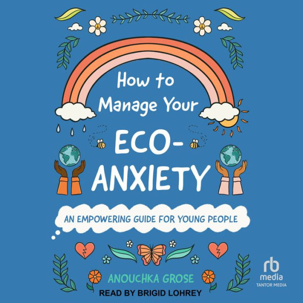 How to Manage Your Eco-Anxiety: An Empowering Guide for Young People