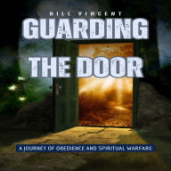 Guarding the Door: A Journey of Obedience and Spiritual Warfare