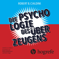 Die Psychologie des Überzeugens: Wie Sie sich selbst und Ihren Mitmenschen auf die Schliche kommen