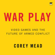 War Play: Video Games and the Future of Armed Conflict