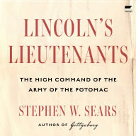 Lincoln's Lieutenants: The High Command of the Army of the Potomac