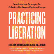 Practicing Liberation: Transformative Strategies for Collective Healing & Systems Change: Reflections on burnout, trauma & building communities of care in social justice work