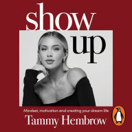 Show Up: Mindset, motivation and creating your dream life