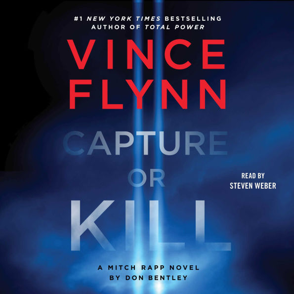 Capture or Kill: A Mitch Rapp Novel by Don Bentley