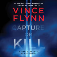 Capture or Kill: A Mitch Rapp Novel by Don Bentley