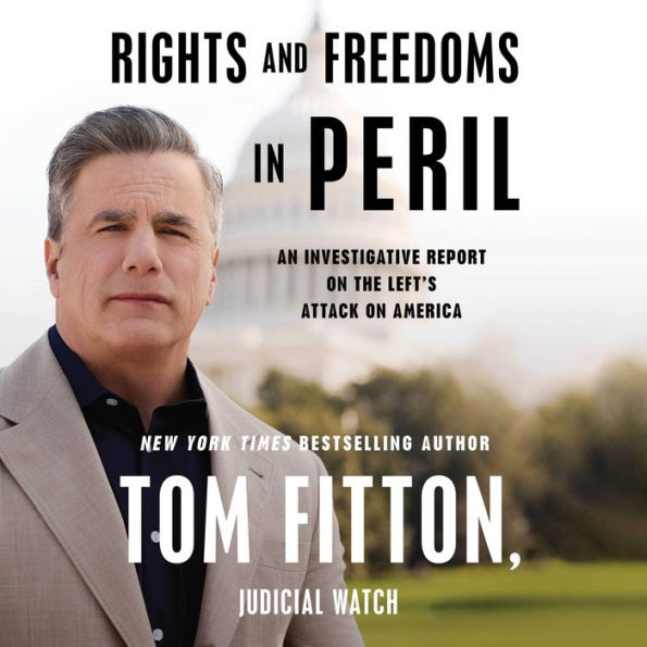 Rights and Freedoms in Peril: An Investigative Report on the Left's Attack on America