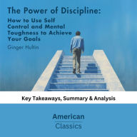 The Power of Discipline: How to Use Self Control and Mental Toughness to Achieve Your Goals by Daniel Walter: Key Takeaways, Summary & Analysis