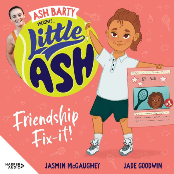 Little Ash Friendship Fix-it!: Australian tennis superstar Ash Barty teams up with Jasmin McGaughey and Jade Goodwin to bring young readers this fun and exciting new illustrated series about school, sport, friendship and family.