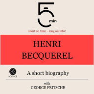 Henri Becquerel: A short biography: 5 Minutes: Short on time - long on info!