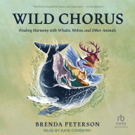 Wild Chorus: Finding Harmony with Whales, Wolves, and Other Animals