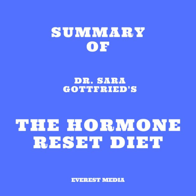 Summary of Dr. Sara Gottfried's The Hormone Reset Diet (Abridged) by ...