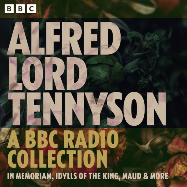 Alfred Lord Tennyson: In Memoriam, Idylls of the King, Maud & more: A ...