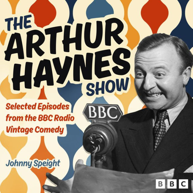 The Arthur Haynes Show: Selected Episodes from the BBC Radio Vintage ...