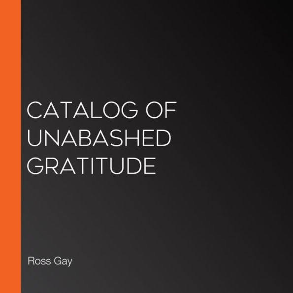 Catalog of Unabashed Gratitude