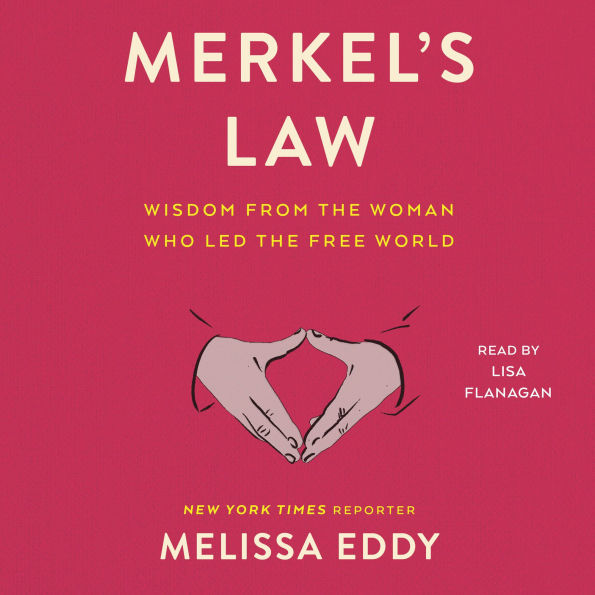 Merkel's Law: Wisdom from the Woman Who Led the Free World