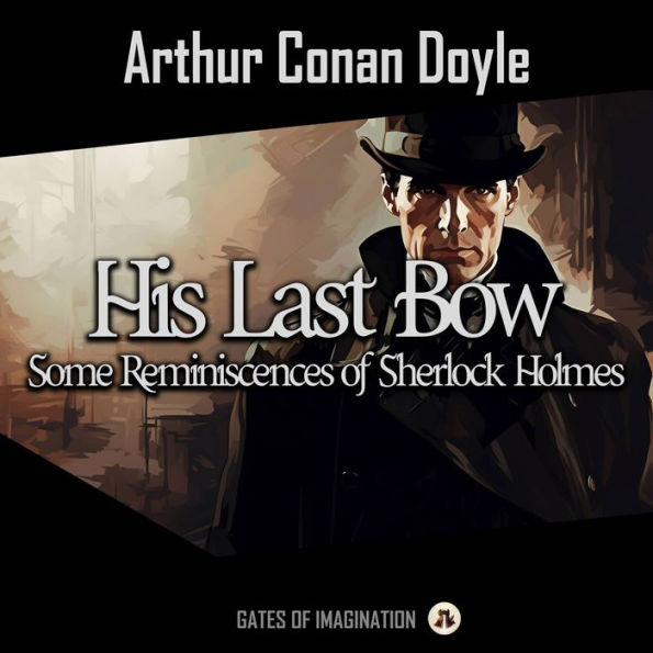 His Last Bow: Some Reminiscences of Sherlock Holmes