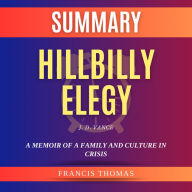 Summary of Hillbilly Elegy by J. D. Vance: A Memoir of a Family and Culture in Crisis