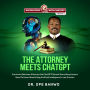 The Attorney Meets ChatGPT: Encounter Between Attorney And ChatGPT Reveals Everything Lawyers Need To Know About Using Artificial Intelligence In Law Practice