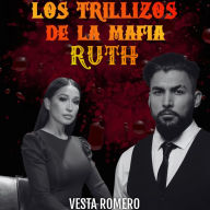 Los Trillizos De La Mafia: Ruth: Amor, Poder y Traición en el Abrazo de la Mafia