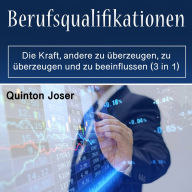 Berufsqualifikationen: Die Kraft, andere zu überzeugen, zu überzeugen und zu beeinflussen (3 in 1)