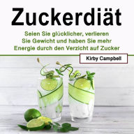 Zuckerdiät: Seien Sie glücklicher, verlieren Sie Gewicht und haben Sie mehr Energie durch den Verzicht auf Zucker