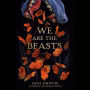 We Are the Beasts