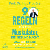 9 Regeln für eine Muskulatur, die gesund macht: Vital und schlank in wenigen Schritten