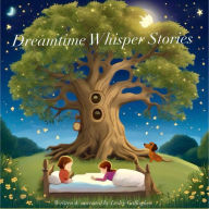 Dreamtime Whisper Stories: Audio Hypnosleep Stories for Children aged 5-9 years old (Abridged)