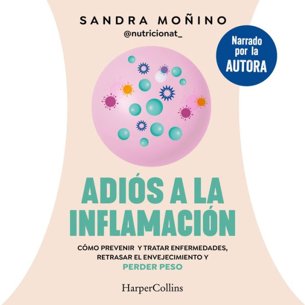 Adiós a la inflamación: Cómo prevenir y tratar enfermedades, retrasar el envejecimiento y perder peso