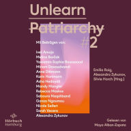 Unlearn Patriarchy 2: Mit Beiträgen von Melina Bor¿ak, Anne Dittmann, Miriam Davoudvandi, Asha Hedayati, Sarah Vecera u.v.a.