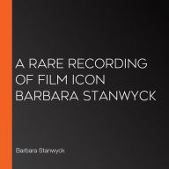 A Rare Recording of Film Icon Barbara Stanwyck