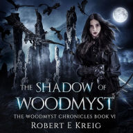 The Shadow of Woodmyst: The Woodmyst Chronicles Book VI