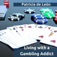 Living with a Gambling Addict: First-person testimony in which the author recounts her experience living with her father's addiction