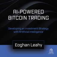 AI-Powered Bitcoin Trading: Developing an Investment Strategy with Artificial Intelligence