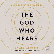 The God Who Hears: A 40-Day Prayer Devotional