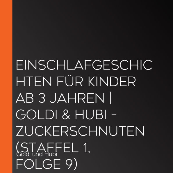 Einschlafgeschichten für Kinder ab 3 Jahren Goldi & Hubi - Zuckerschnuten (Staffel 1, Folge 9)