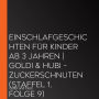 Einschlafgeschichten für Kinder ab 3 Jahren Goldi & Hubi - Zuckerschnuten (Staffel 1, Folge 9)