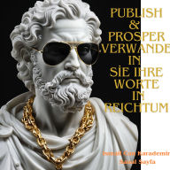 Publish & Prosper: Verwande ln Sie Ihre Worte in Reichtum