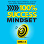 100% Success Mindset: Motivational keys to achieve your goals and improve your personal development skills