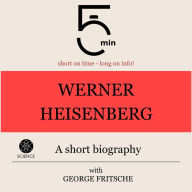 Werner Heisenberg: A short biography: 5 Minutes: Short on time - long on info!