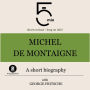 Michel de Montaigne: A short biography: 5 Minutes: Short on time - long on info!
